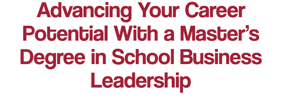 Advancing Your Career Potential With a Master s Degree in School Business Leadership