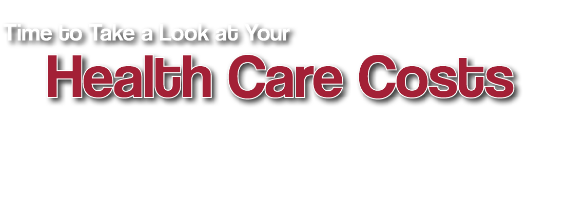 Time to Take a Look at Your Health Care Costs 