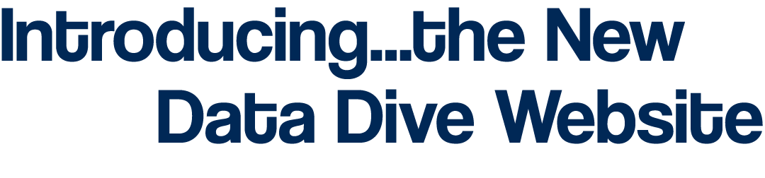 Introducing   the New          Data Dive Website