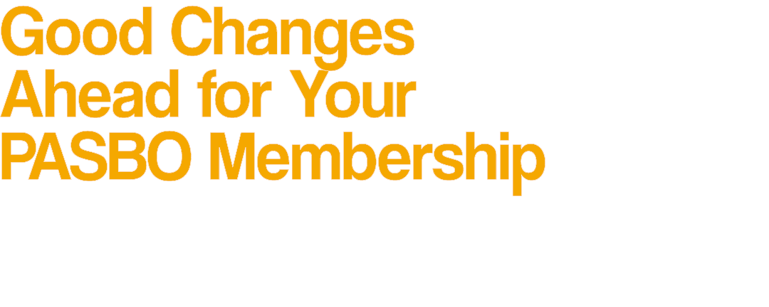 Good Changes Ahead for Your PASBO Membership 