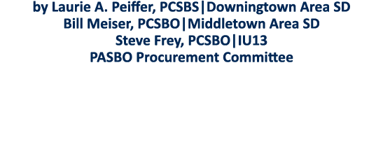 by Laurie A  Peiffer, PCSBS Downingtown Area SD Bill Meiser, PCSBO Middletown Area SD Steve Frey, PCSBO IU13 PASBO Pr   