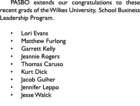 PASBO extends our congratulations to these recent grads of the Wilkes University, School Business Leadership Program    