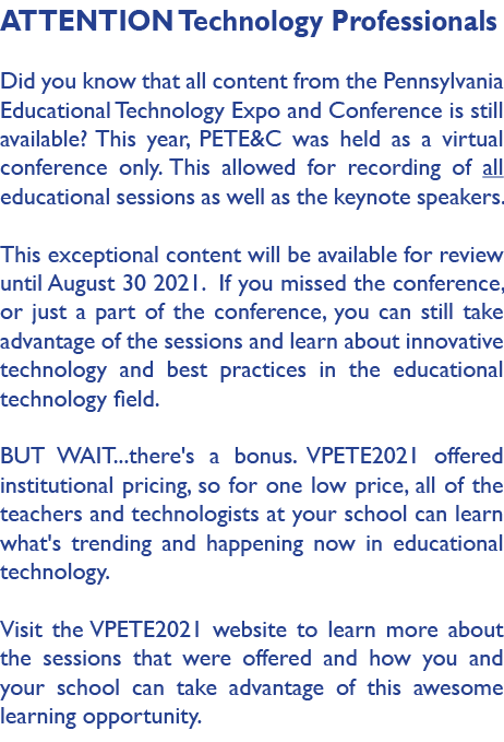 ATTENTION Technology Professionals Did you know that all content from the Pennsylvania Educational Technology Expo an   