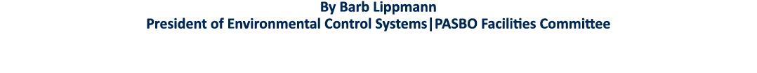 By Barb Lippmann President of Environmental Control Systems PASBO Facilities Committee