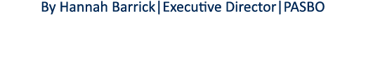 By Hannah Barrick Executive Director PASBO