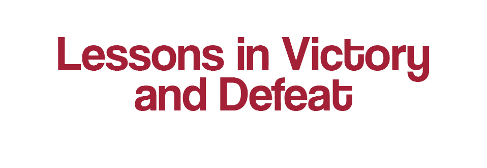 Lessons in Victory and Defeat 