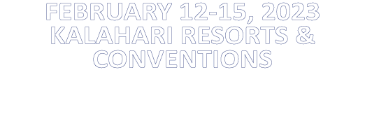 FEBRUARY 12-15, 2023 KALAHARI RESORTS & CONVENTIONS