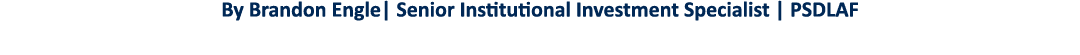 By Brandon Engle  Senior Institutional Investment Specialist   PSDLAF