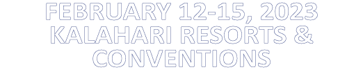 FEBRUARY 12-15, 2023 KALAHARI RESORTS & CONVENTIONS
