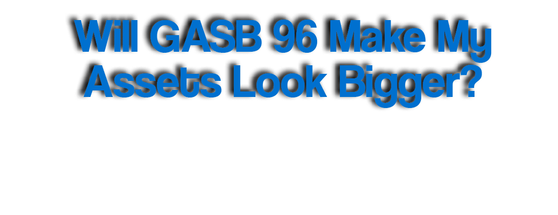Will GASB 96 Make My Assets Look Bigger 