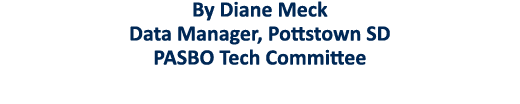 By Diane Meck Data Manager, Pottstown SD PASBO Tech Committee