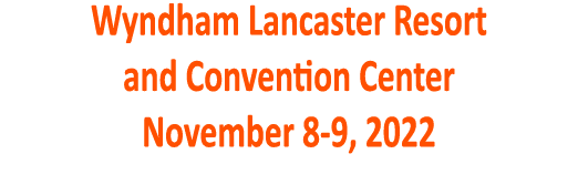 Wyndham Lancaster Resort and Convention Center November 8-9, 2022