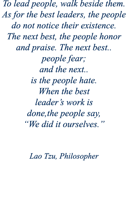 To lead people, walk beside them  As for the best leaders, the people do not notice their existence  The next best, t   