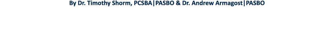 By Dr  Timothy Shorm, PCSBA PASBO & Dr  Andrew Armagost PASBO