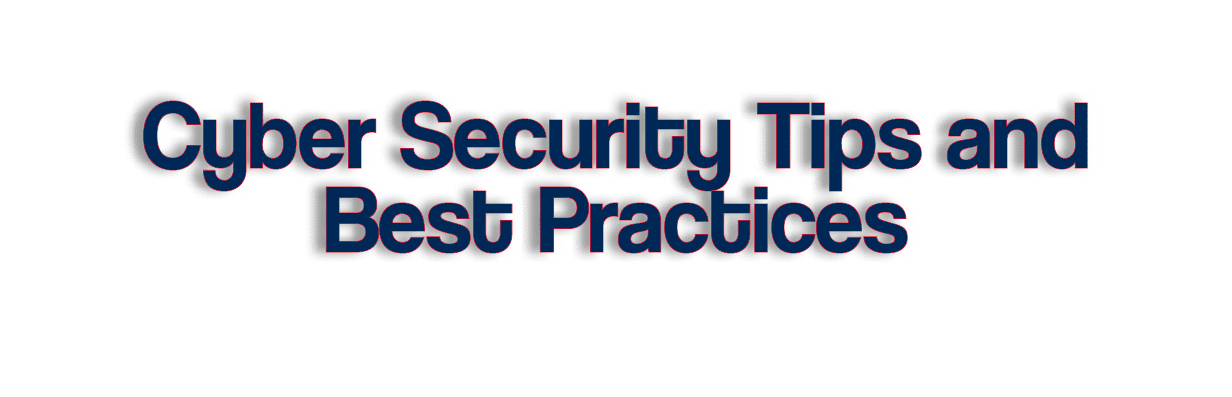 Cyber Security Tips and Best Practices 