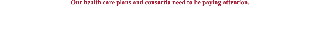 Our health care plans and consortia need to be paying attention 