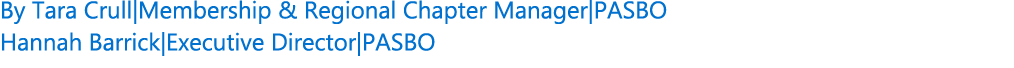 By Tara Crull|Membership & Regional Chapter Manager|PASBO Hannah Barrick|Executive Director|PASBO