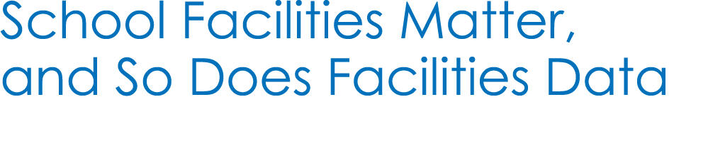 School Facilities Matter, and So Does Facilities Data