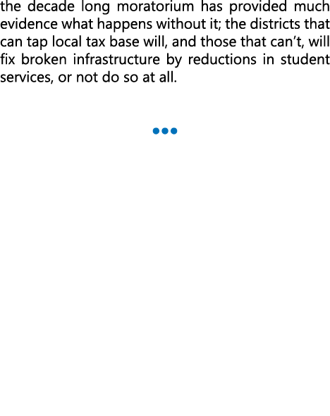 the decade long moratorium has provided much evidence what happens without it; the districts that can tap local tax b...