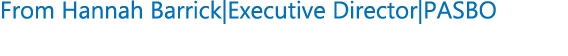 From Hannah Barrick|Executive Director|PASBO