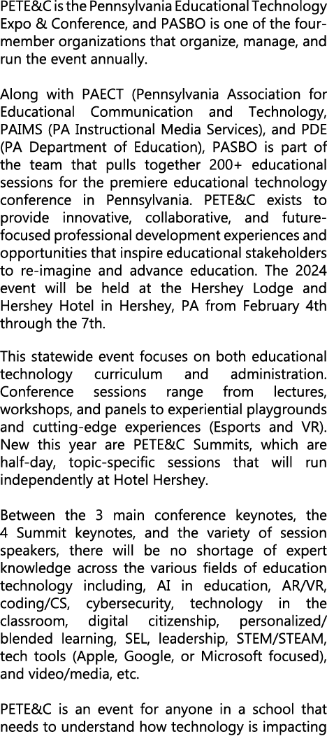 PETE&C is the Pennsylvania Educational Technology Expo & Conference, and PASBO is one of the four member organization...