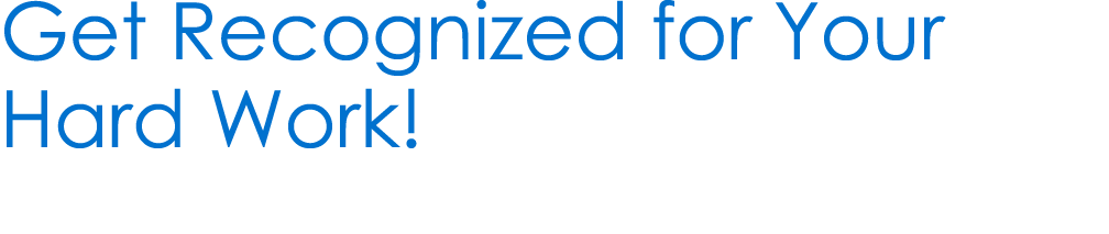 Get Recognized for Your Hard Work! 