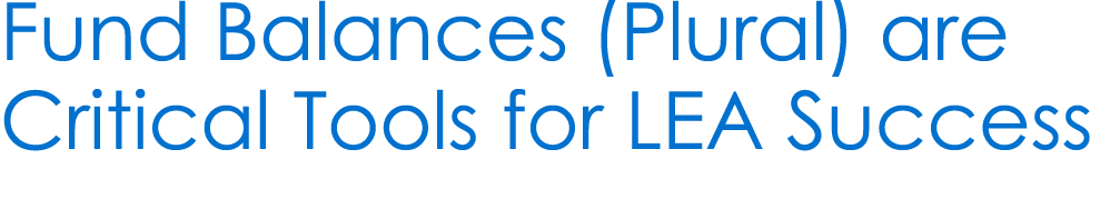Fund Balances (Plural) are Critical Tools for LEA Success