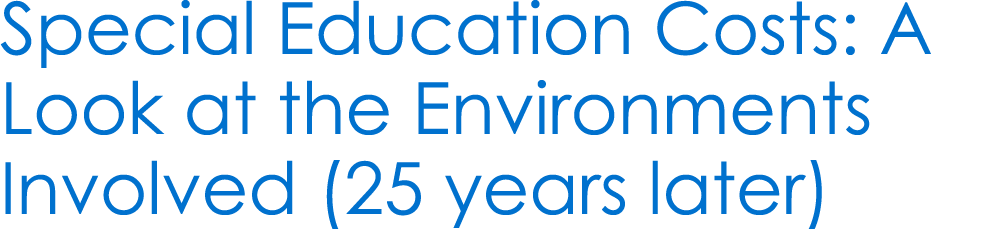 Special Education Costs: A Look at the Environments Involved (25 years later)