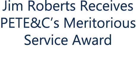 Jim Roberts Receives PETE&C’s Meritorious Service Award