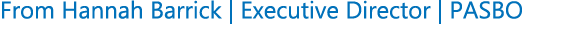 From Hannah Barrick | Executive Director | PASBO
