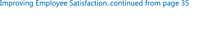 Improving Employee Satisfaction..continued from page 35
