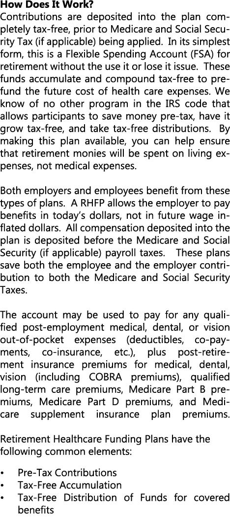 How Does It Work? Contributions are deposited into the plan completely tax free, prior to Medicare and Social Securit...