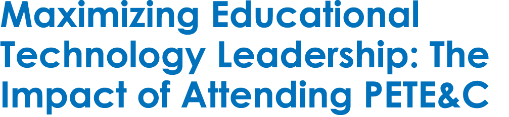 Maximizing Educational Technology Leadership: The Impact of Attending PETE&C