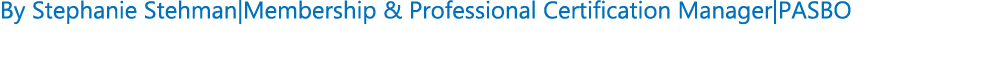 By Stephanie Stehman|Membership & Professional Certification Manager|PASBO