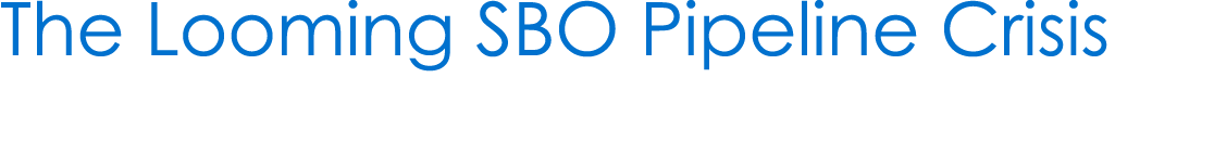 The Looming SBO Pipeline Crisis 