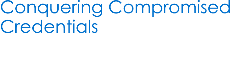 Conquering Compromised Credentials