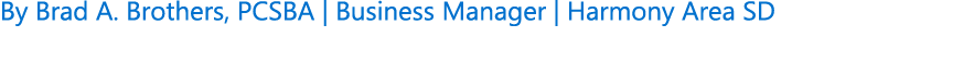 By Brad A. Brothers, PCSBA | Business Manager | Harmony Area SD
