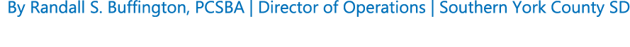 By Randall S. Buffington, PCSBA | Director of Operations | Southern York County SD