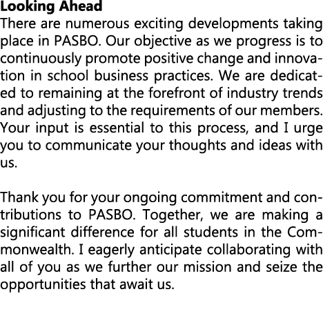 Looking Ahead There are numerous exciting developments taking place in PASBO. Our objective as we progress is to cont...
