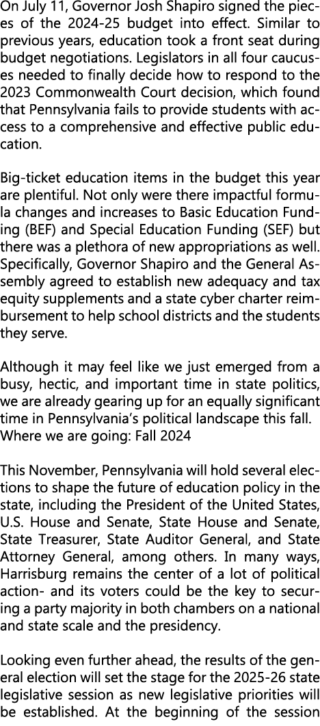 On July 11, Governor Josh Shapiro signed the pieces of the 2024 25 budget into effect. Similar to previous years, edu...