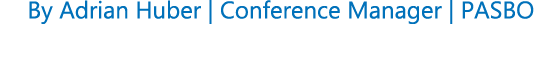 By Adrian Huber | Conference Manager | PASBO
