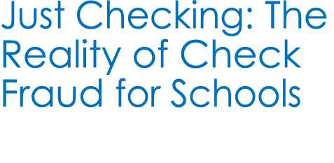 Just Checking: The Reality of Check Fraud for Schools
