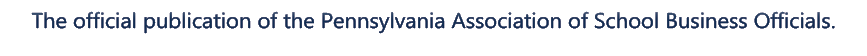 The official publication of the Pennsylvania Association of School Business Officials.