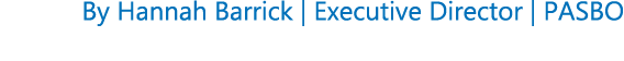 By Hannah Barrick | Executive Director | PASBO