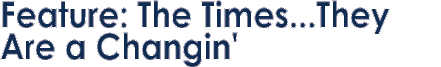Feature: The Times...They Are a Changin'