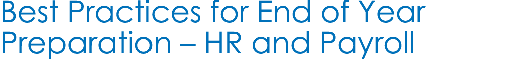 Best Practices for End of Year Preparation – HR and Payroll 