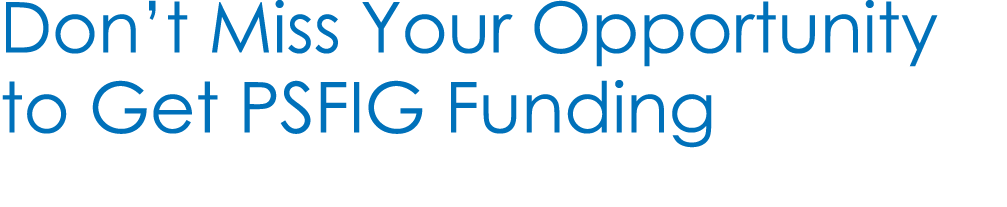 Don’t Miss Your Opportunity to Get PSFIG Funding