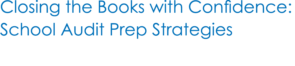 Closing the Books with Confidence: School Audit Prep Strategies 