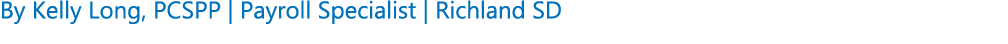 By Kelly Long, PCSPP | Payroll Specialist | Richland SD