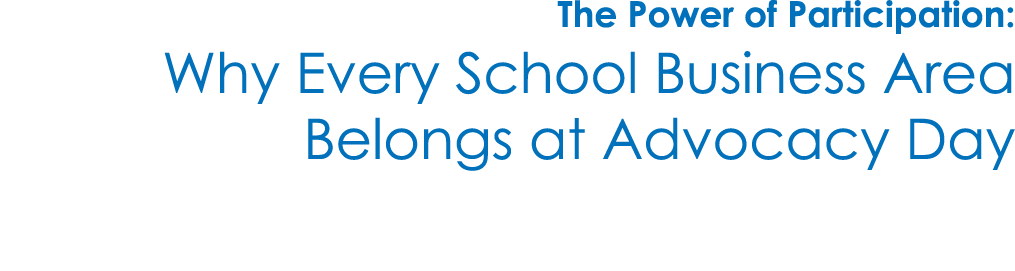 The Power of Participation: Why Every School Business Area Belongs at Advocacy Day